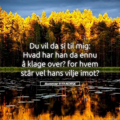 Picture 05 - Romerne 9:19 NORSK - Du vil da si til mig: Hvad har han da ennu å - Bible Verse Picture