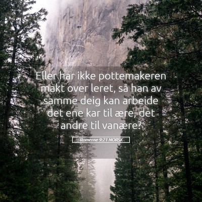 Picture 05 - Romerne 9:21 NORSK - Eller har ikke pottemakeren makt over leret, så - Bible Verse Picture
