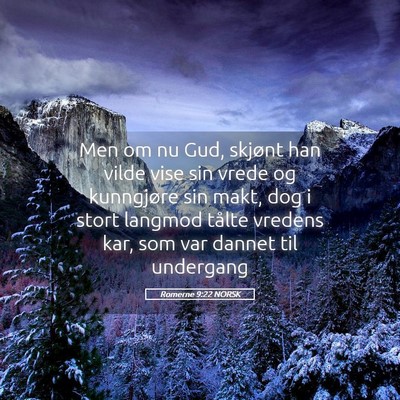 Picture 05 - Romerne 9:22 NORSK - Men om nu Gud, skjønt han vilde vise sin vrede - Bible Verse Picture