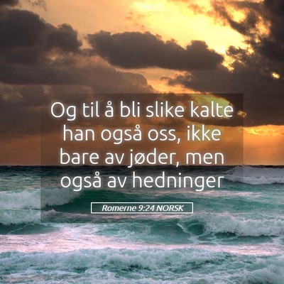 Picture 05 - Romerne 9:24 NORSK - Og til å bli slike kalte han også oss, ikke - Bible Verse Picture