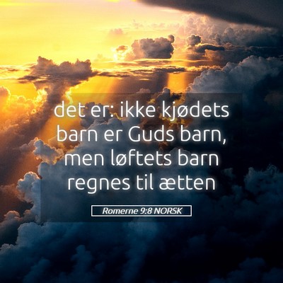 Picture 05 - Romerne 9:8 NORSK - det er: ikke kjødets barn er Guds barn, men - Bible Verse Picture