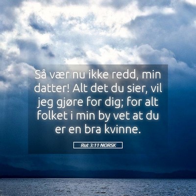 Picture 05 - Rut 3:11 NORSK - Så vær nu ikke redd, min datter! Alt det du - Bible Verse Picture