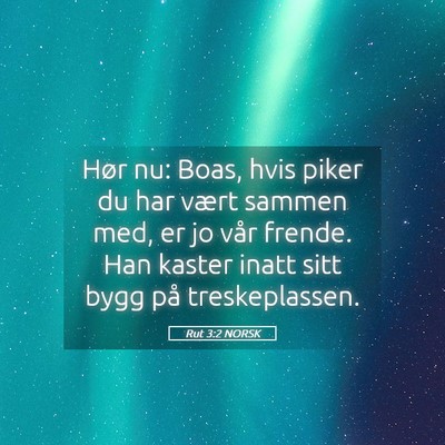 Picture 05 - Rut 3:2 NORSK - Hør nu: Boas, hvis piker du har vært sammen - Bible Verse Picture