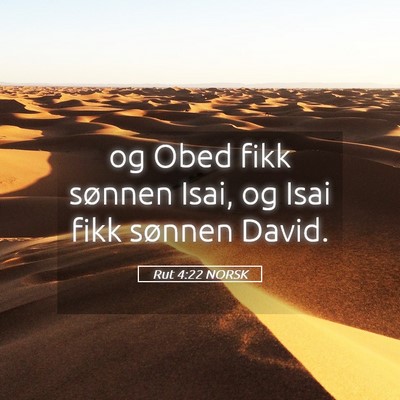 Picture 05 - Rut 4:22 NORSK - og Obed fikk sønnen Isai, og Isai fikk sønnen - Bible Verse Picture