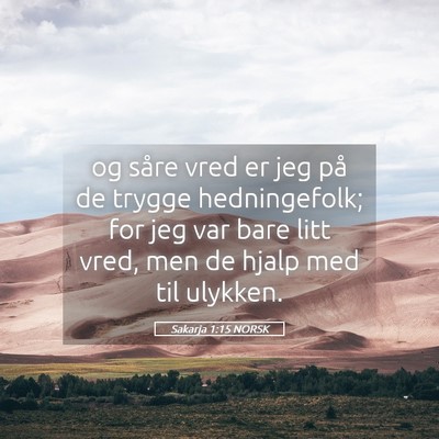 Picture 05 - Sakarja 1:15 NORSK - og såre vred er jeg på de trygge hedningefolk; - Bible Verse Picture