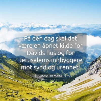 Picture 05 - Sakarja 13:1 NORSK - På den dag skal det være en åpnet kilde for - Bible Verse Picture