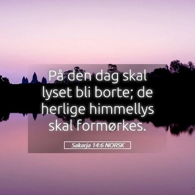 Picture 05 - Sakarja 14:6 NORSK - På den dag skal lyset bli borte; de herlige - Bible Verse Picture