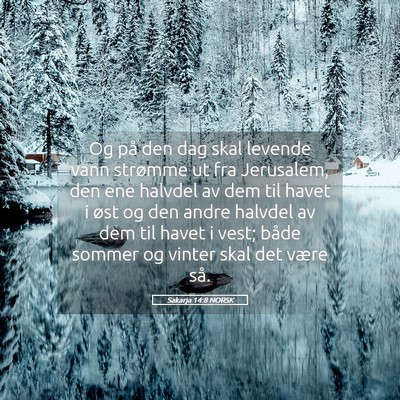 Picture 05 - Sakarja 14:8 NORSK - Og på den dag skal levende vann strømme ut fra - Bible Verse Picture