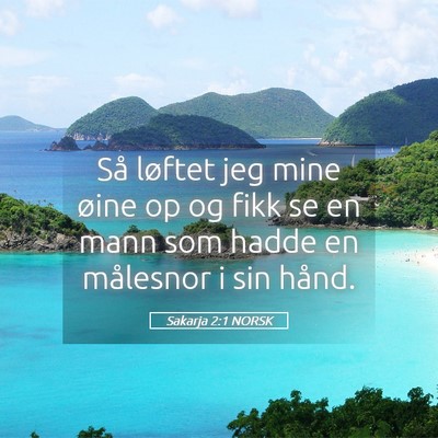Picture 05 - Sakarja 2:1 NORSK - Så løftet jeg mine øine op og fikk se en mann - Bible Verse Picture