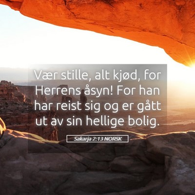 Picture 05 - Sakarja 2:13 NORSK - Vær stille, alt kjød, for Herrens åsyn! For - Bible Verse Picture