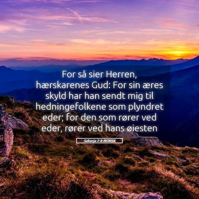 Picture 05 - Sakarja 2:8 NORSK - For så sier Herren, hærskarenes Gud: For sin - Bible Verse Picture