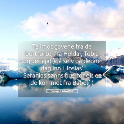 Picture 05 - Sakarja 6:10 NORSK - Ta imot gavene fra de bortførte, fra Heldai, - Bible Verse Picture
