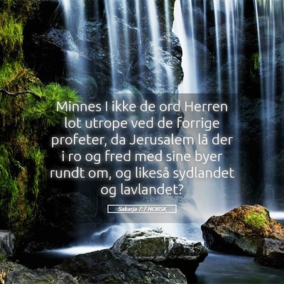 Picture 05 - Sakarja 7:7 NORSK - Minnes I ikke de ord Herren lot utrope ved de - Bible Verse Picture