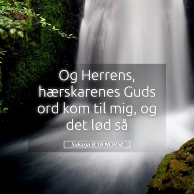 Picture 05 - Sakarja 8:18 NORSK - Og Herrens, hærskarenes Guds ord kom til mig, og - Bible Verse Picture
