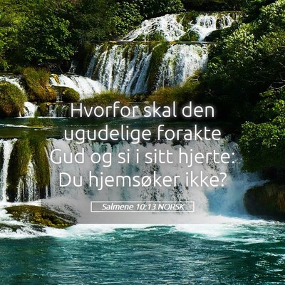 Picture 05 - Salmene 10:13 NORSK - Hvorfor skal den ugudelige forakte Gud og si i - Bible Verse Picture