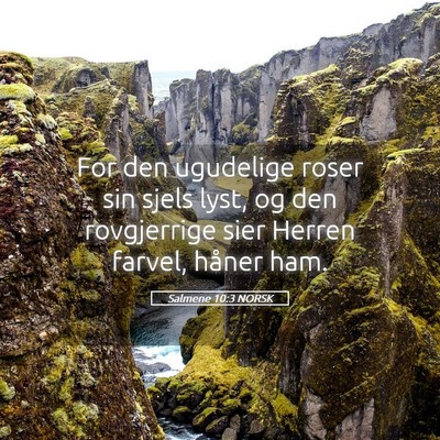 Picture 05 - Salmene 10:3 NORSK - For den ugudelige roser sin sjels lyst, og den - Bible Verse Picture