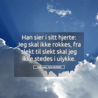 Picture 05 - Salmene 10:6 NORSK - Han sier i sitt hjerte: Jeg skal ikke rokkes, fra - Bible Verse Picture