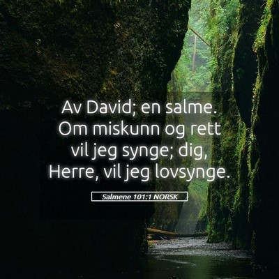 Picture 05 - Salmene 101:1 NORSK - Av David; en salme. Om miskunn og rett vil jeg - Bible Verse Picture