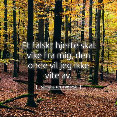 Picture 05 - Salmene 101:4 NORSK - Et falskt hjerte skal vike fra mig, den onde vil - Bible Verse Picture