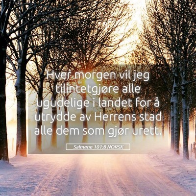 Picture 05 - Salmene 101:8 NORSK - Hver morgen vil jeg tilintetgjøre alle ugudelige - Bible Verse Picture