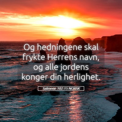 Picture 05 - Salmene 102:15 NORSK - Og hedningene skal frykte Herrens navn, og alle - Bible Verse Picture
