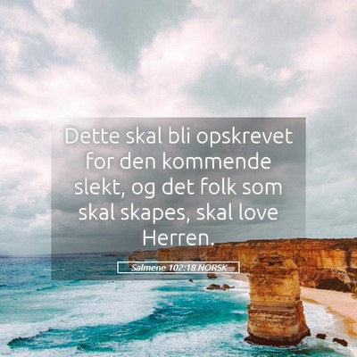 Picture 05 - Salmene 102:18 NORSK - Dette skal bli opskrevet for den kommende slekt, - Bible Verse Picture