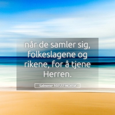 Picture 05 - Salmene 102:22 NORSK - når de samler sig, folkeslagene og rikene, for - Bible Verse Picture
