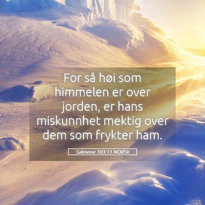 Picture 05 - Salmene 103:11 NORSK - For så høi som himmelen er over jorden, er hans - Bible Verse Picture