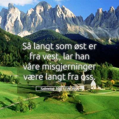 Picture 05 - Salmene 103:12 NORSK - Så langt som øst er fra vest, lar han våre - Bible Verse Picture