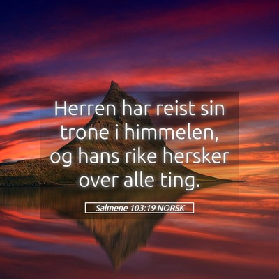 Picture 05 - Salmene 103:19 NORSK - Herren har reist sin trone i himmelen, og hans - Bible Verse Picture