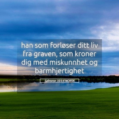Picture 05 - Salmene 103:4 NORSK - han som forløser ditt liv fra graven, som kroner - Bible Verse Picture