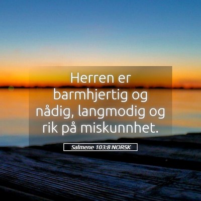 Picture 05 - Salmene 103:8 NORSK - Herren er barmhjertig og nådig, langmodig og rik - Bible Verse Picture