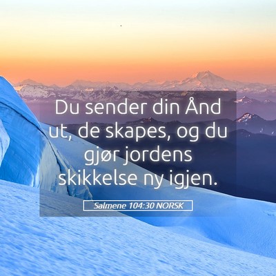 Picture 05 - Salmene 104:30 NORSK - Du sender din Ånd ut, de skapes, og du gjør - Bible Verse Picture