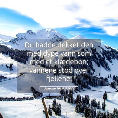 Picture 05 - Salmene 104:6 NORSK - Du hadde dekket den med dype vann som med et - Bible Verse Picture