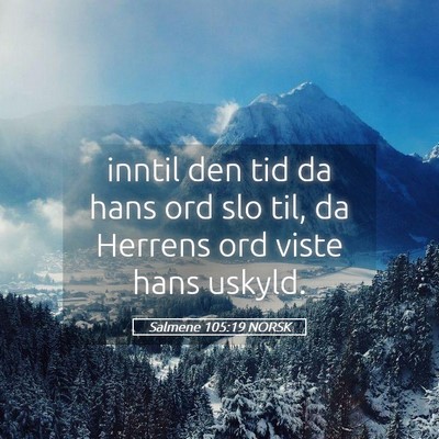 Picture 05 - Salmene 105:19 NORSK - inntil den tid da hans ord slo til, da Herrens - Bible Verse Picture