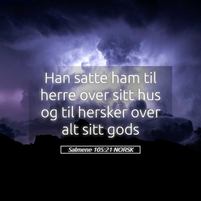 Picture 05 - Salmene 105:21 NORSK - Han satte ham til herre over sitt hus og til - Bible Verse Picture