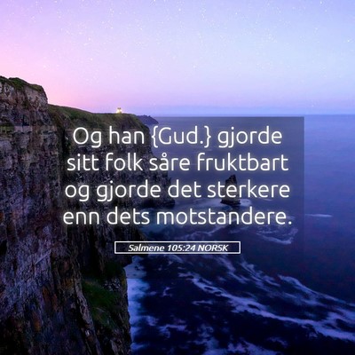 Picture 05 - Salmene 105:24 NORSK - Og han {Gud.} gjorde sitt folk såre fruktbart og - Bible Verse Picture
