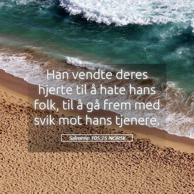 Picture 05 - Salmene 105:25 NORSK - Han vendte deres hjerte til å hate hans folk, - Bible Verse Picture