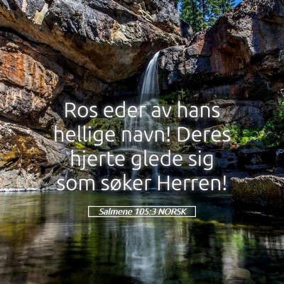 Picture 05 - Salmene 105:3 NORSK - Ros eder av hans hellige navn! Deres hjerte glede - Bible Verse Picture