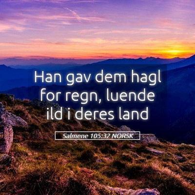 Picture 05 - Salmene 105:32 NORSK - Han gav dem hagl for regn, luende ild i deres - Bible Verse Picture