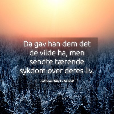 Picture 05 - Salmene 106:15 NORSK - Da gav han dem det de vilde ha, men sendte - Bible Verse Picture