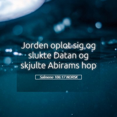 Picture 05 - Salmene 106:17 NORSK - Jorden oplot sig og slukte Datan og skjulte - Bible Verse Picture