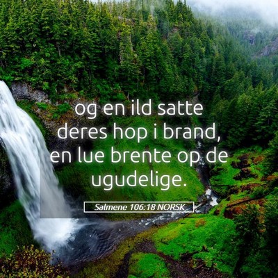 Picture 05 - Salmene 106:18 NORSK - og en ild satte deres hop i brand, en lue brente - Bible Verse Picture