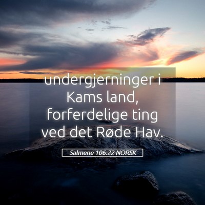 Picture 05 - Salmene 106:22 NORSK - undergjerninger i Kams land, forferdelige ting - Bible Verse Picture