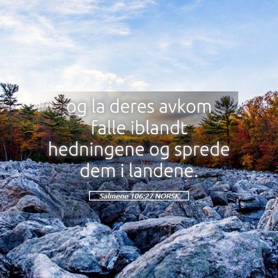 Picture 05 - Salmene 106:27 NORSK - og la deres avkom falle iblandt hedningene og - Bible Verse Picture