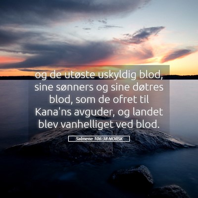 Picture 05 - Salmene 106:38 NORSK - og de utøste uskyldig blod, sine sønners og - Bible Verse Picture