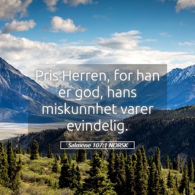 Picture 05 - Salmene 107:1 NORSK - Pris Herren, for han er god, hans miskunnhet - Bible Verse Picture
