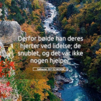 Picture 05 - Salmene 107:12 NORSK - Derfor bøide han deres hjerter ved lidelse; de - Bible Verse Picture