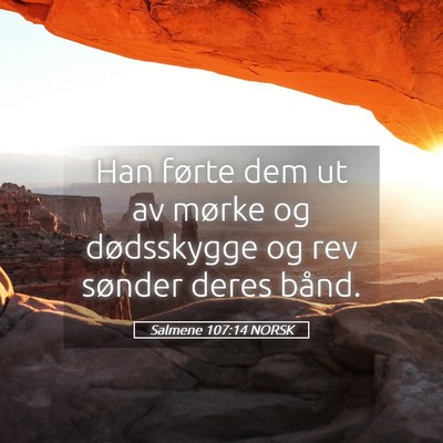 Picture 05 - Salmene 107:14 NORSK - Han førte dem ut av mørke og dødsskygge og rev - Bible Verse Picture