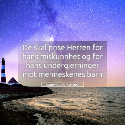 Picture 05 - Salmene 107:15 NORSK - De skal prise Herren for hans miskunnhet og for - Bible Verse Picture